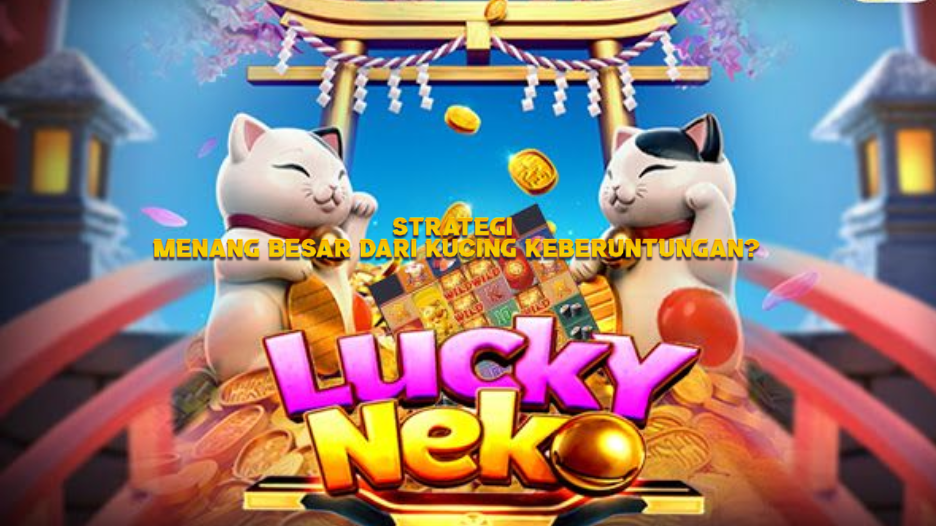 Strategi Menang Besar dari Kucing Keberuntungan”