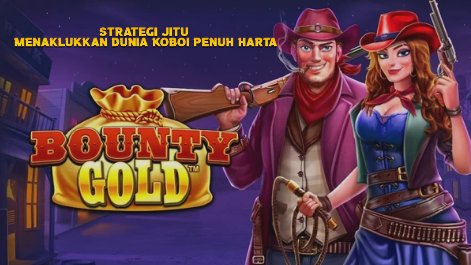 Strategi Jitu Menaklukkan Dunia Koboi Penuh Harta